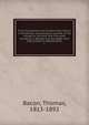First impressions and studies from nature in Hindostan; embracing an outline of the voyage to Calcutta, and five years residence in Bengal and the Dob, from MDCCCXXXI to MDCCCXXXVI. 1, Bacon, Thomas, 1813-1892 
