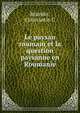 Le paysan roumain et la question paysanne en Roumanie, Constantin C. Braesko 