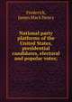 National party platforms of the United States, presidential candidates, electoral and popular votes;, Frederick, James Mack Henry 