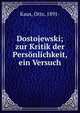 Dostojewski; zur Kritik der Personlichkeit, ein Versuch, Kaus, Otto, 1891- 