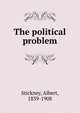The political problem, Stickney, Albert, 1839-1908 