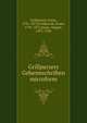 Grillparzers Geheimschriften microform, Grillparzer, Franz, 1791-1872,Grillparzer, Franz, 1791-1872,Sauer, August, 1855-1926 