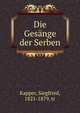 Die Gesange der Serben, Kapper, Siegfried, 1821-1879, tr 