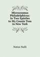 Microcosmus Philadelphicus: In Two Epistles to My Cousin Tom in New York, Notus Nulli 