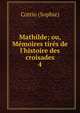Mathilde; ou, M?moires tir?s de l'histoire des croisades, Cottin (Sophie) 