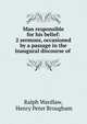 Man responsible for his belief: 2 sermons, occasioned by a passage in the Inaugural discourse of ., Ralph Wardlaw, Henry Peter Brougham 