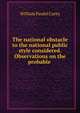 The national obstacle to the national public style considered. Observations on the probable ., William Paulet Carey 
