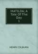 MATILDA; A Tale Of The Day. 1, HENRY COLBURN 