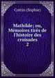Mathilde; ou, M?moires tir?s de l'histoire des croisades, Cottin (Sophie) 