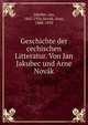 Geschichte der cechischen Litteratur. Von Jan Jakubec und Arne Novak, Jakubec, Jan, 1862-1936,Nov?k, Arne, 1880-1939 