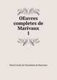 OEuvres completes de Marivaux. 1, Pierre Carlet de Chamblain de Marivaux 