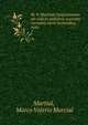 M. V. Martialis Epigrammata ad codices parisinos accurate recensita variis lectionibus, notis .. 1, Martial, Marco Valerio Marcial 