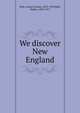 We discover New England, Hale, Louise Closser, 1872-1933,Hale, Walter, 1869-1917 