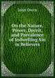 On the Nature, Power, Deceit, and Prevalence of Indwelling Sin in Believers, Owen, John 