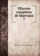 OEuvres completes de Marivaux. 7, Pierre Carlet de Chamblain de Marivaux 