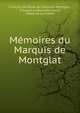 Memoires du Marquis de Montglat, Fran?ois de Paule de Clermont Montglat , Fran?ois La Rochefoucauld, Edme de La Ch?tre 