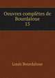 Oeuvres compltes de Bourdaloue. 15, Bourdaloue Louis 