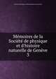 M?moires de la Soci?t? de physique et d'histoire naturelle de Gen?ve, Socie?te? de physique et d'histoire naturelle de Gene?ve 