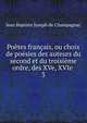 Poetes francais, ou choix de poesies des auteurs du second et du troisieme ordre, des XVe, XVIe ., Jean Baptiste Joseph de Champagnac 