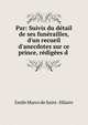 Par: Suivis du d?tail de ses fun?railles, d'un recueil d'anecdotes sur ce prince, r?dig?es d ., Emile Marco de Saint -Hilaire 