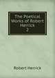 The Poetical Works of Robert Herrick. 2, Herrick Robert 
