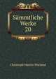 Smmtliche Werke. 20, Christoph Martin Wieland 