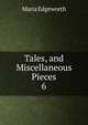 Tales, and Miscellaneous Pieces. 6, Edgeworth Maria 