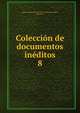 Coleccin de documentos inditos. 8, Spain. Archivo General de la Corona de Arag?n, Barcelona 