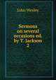 Sermons on several occasions ed. by T. Jackson.. 2, John Wesley 