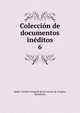 Coleccin de documentos inditos. 6, Spain. Archivo General de la Corona de Arag?n, Barcelona 