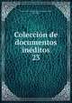 Coleccin de documentos inditos. 23, Spain. Archivo General de la Corona de Arag?n, Barcelona 