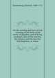 On the worship and love of God : treating of the birth of the earth, of paradise, and of living creatures, also of the nativity, the infancy, and the love the first begotten, or Adam, Swedenborg, Emanuel, 1688-1772 