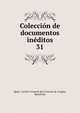 Coleccin de documentos inditos. 31, Spain. Archivo General de la Corona de Arag?n, Barcelona 