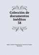 Coleccin de documentos inditos. 38, Spain. Archivo General de la Corona de Arag?n, Barcelona 