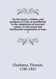 On the power, wisdom, and goodness of God, as manifested in the adaptation of external nature, to the moral and intellectual constitution of man. 2, Chalmers, Thomas 