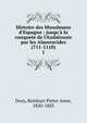 Histoire des Musulmans d'Espagne : jusqu'? la conquete de l'Andalousie par les Almoravides (711-1110), Dozy Reinhart Pieter 
