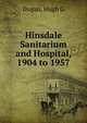 Hinsdale Sanitarium and Hospital, 1904 to 1957, Hugh G. Dugan 