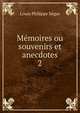 Mmoires ou souvenirs et anecdotes. 2, Louis Philippe Segur 