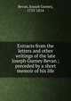 Extracts from the letters and other writings of the late Joseph Gurney Bevan ; preceded by a short memoir of his life, Bevan, Joseph Gurney, 1753-1814 