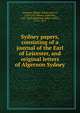 Sydney papers, consisting of a journal of the Earl of Leicester, and original letters of Algernon Sydney, Leicester, Robert Sidney, Earl of, 1595-1677,Sidney, Algernon, 1622-1683,Blencowe, Robert Willis, 1792-1874 