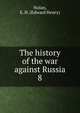 The history of the war against Russia. 8, Nolan, E. H. (Edward Henry) 