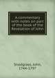 A commentary with notes on part of the book of the Revelation of John, Snodgrass, John, 1744-1797 