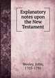 Explanatory notes upon the New Testament, John Wesley 