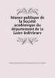 Seance publique de la Societe academique du departement de la Loire-Inferieure, Soci?t? acad?mique de Nantes et du d?partement de la Loire-Inf?rieure 