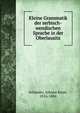 Kleine Grammatik der serbisch-wendischen Sprache in der Oberlausitz, Schmaler, Johann Ernst, 1816-1884 