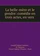 La belle-mere et le gendre: comedie en trois actes, en vers ., Joseph Isidore Samson , M. Samson, France Od?on (Theater : Paris 