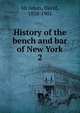 History of the bench and bar of New York. 2, McAdam, David, 1838-1901 