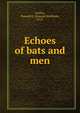 Echoes of bats and men, Griffin, Donald R. (Donald Redfield), 1915- 