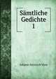 Smtliche Gedichte. 1, Johann Heinrich Voss 