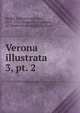 Verona illustrata. 3, pt. 2, Maffei, Scipione, marchese, 1675-1755,Donadelli, Giuseppe, ed. [from old catalog],Villa, Carlo 